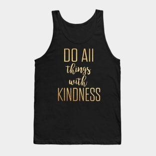 Do all things with kindness Tank Top